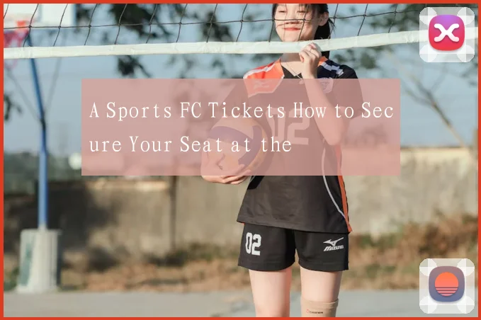 A Sports FC Tickets How to Secure Your Seat at the